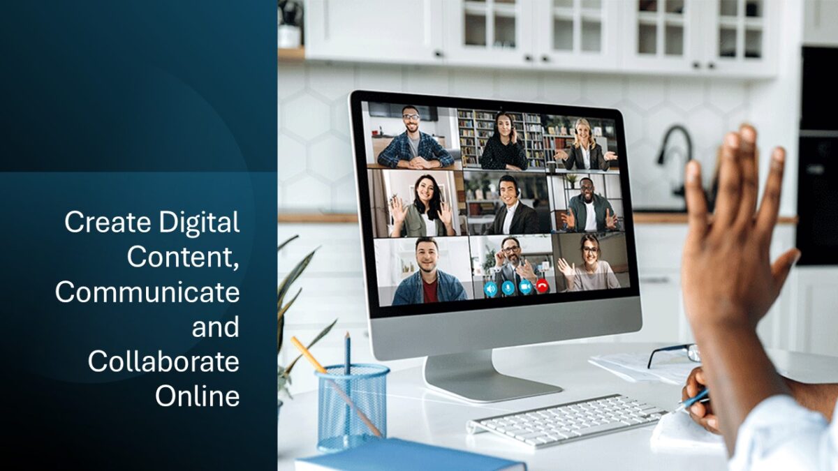Create Digital Content, Communicate and Collaborate Online